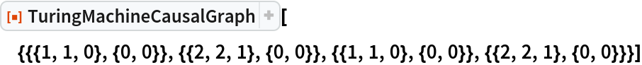 ResourceFunction[
 "TuringMachineCausalGraph"][{{{1, 1, 0}, {0, 0}}, {{2, 2, 1}, {0, 0}}, {{1, 1, 0}, {0, 0}}, {{2, 2, 1}, {0, 0}}}]
