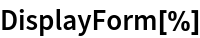 DisplayForm[%]
