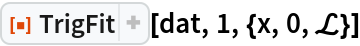 ResourceFunction["TrigFit"][dat, 1, {x, 0, \[ScriptCapitalL]}]