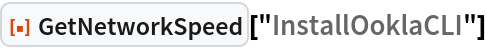 ResourceFunction["GetNetworkSpeed"]["InstallOoklaCLI"]