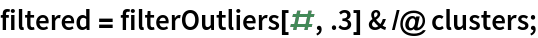 filtered = filterOutliers[#, .3] & /@ clusters;