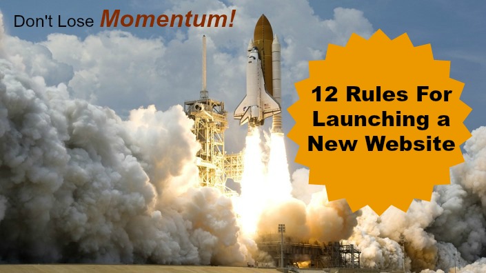 Don’t Lose Momentum: 12 Rules For Launching a New Website