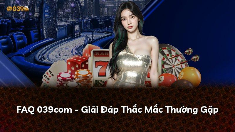 FAQ 039com - Giải Đáp Thắc Mắc Thường Gặp