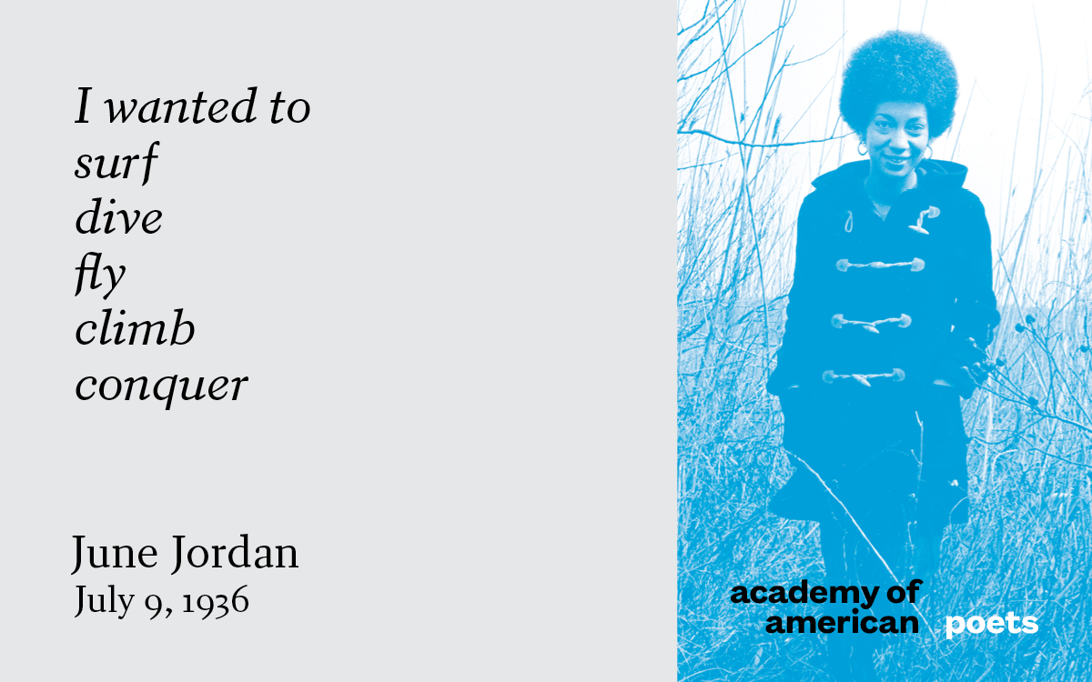 June Jordan, born on this day in 1936. Read her work at Poets.org.