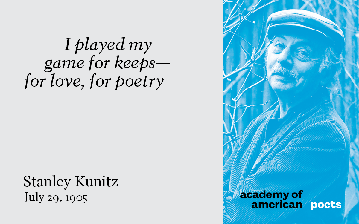Stanley Kunitz, born on this day in 1905. Read his work at Poets.org.