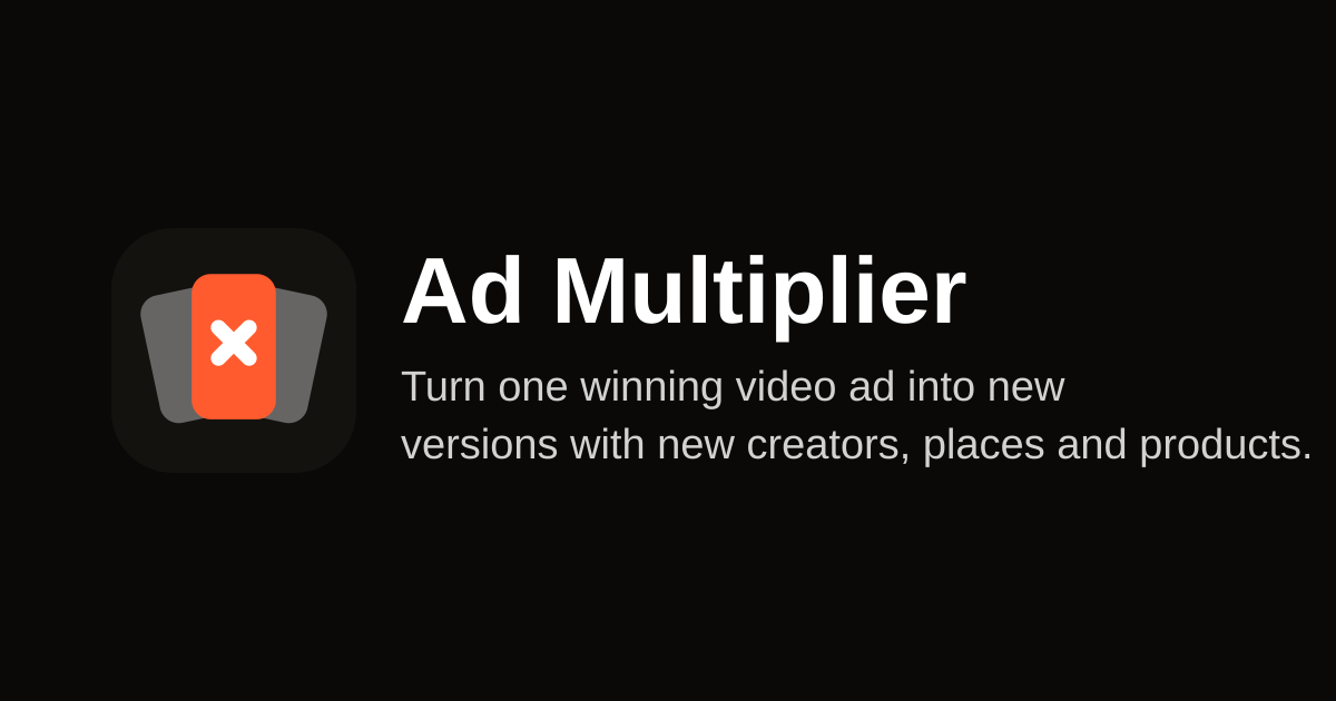 Ad Multiplier: Turn One Winning Video Ad Into 4 Versions