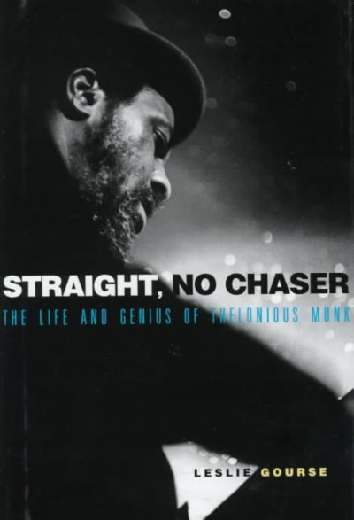 Straight, no chaser : the life and genius of Thelonious Monk 