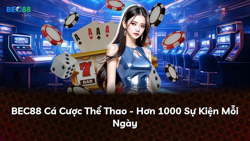 BEC88 Cá Cược Thể Thao - Hơn 1000 Sự Kiện Mỗi Ngày