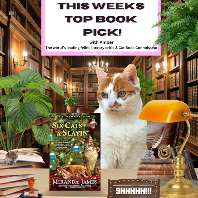 Book Reviews with Amber #370 Feline Fiction ©BionicBasil® featuring Six Cats a Slayin' by Miranda James An orange‑and‑white cat sits proudly behind a library desk surrounded by warm wooden bookshelves, glowing lamps, and leafy plants. On the desk are stacked books, a yellow lamp, a feather quill, and a tiny mouse perched atop a pile of books beside a “SHHHHH!!!” sign. In front of Amber is the featured novel Six Cats a Slayin’ by Miranda James, its festive cover showing cats amid Christmas decorations. The cosy scene presents Amber as BBHQ’s feline literary critic introducing this week’s top book pick.
