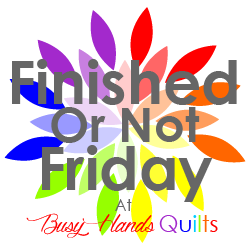 Finished or Not Friday at Busy Hands Quilts Finished or Not Friday at Busy Hands Quilts