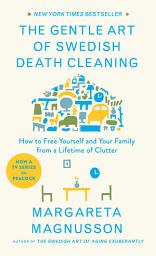 Icon image The Gentle Art of Swedish Death Cleaning: How to Free Yourself and Your Family from a Lifetime of Clutter