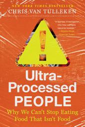 Icon image Ultra-Processed People: Why We Can't Stop Eating Food That Isn't Food