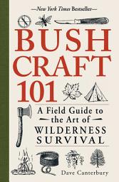 Icon image Bushcraft 101: A Field Guide to the Art of Wilderness Survival