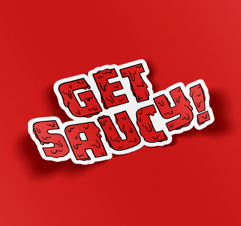 A photo of a sticker designed by Brave Little Beast that says "Get Saucy!"