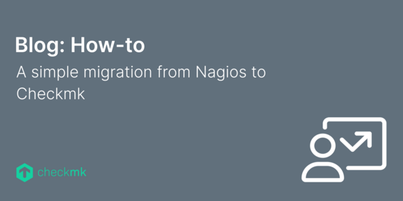 A simple migration from Nagios to Checkmk