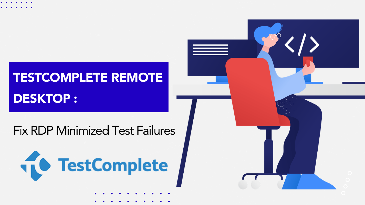 Testcomplete Remote Desktop Fix Rdp Minimized Test Failures