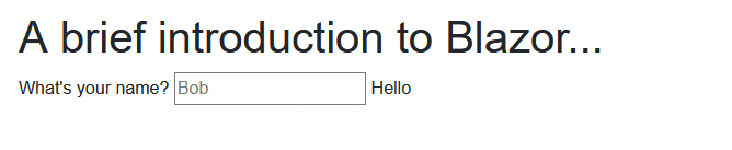 Blazor Hello World in action Blazor example showing how typing in a name changes the greeting