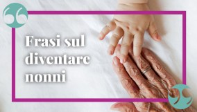 Frasi sul diventare nonni