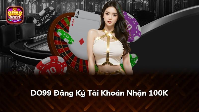 DO99 Đăng Ký Tài Khoản Nhận 100K