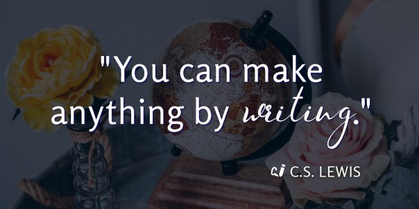 "You can create anything by writing." Quote by C.S. Lewis