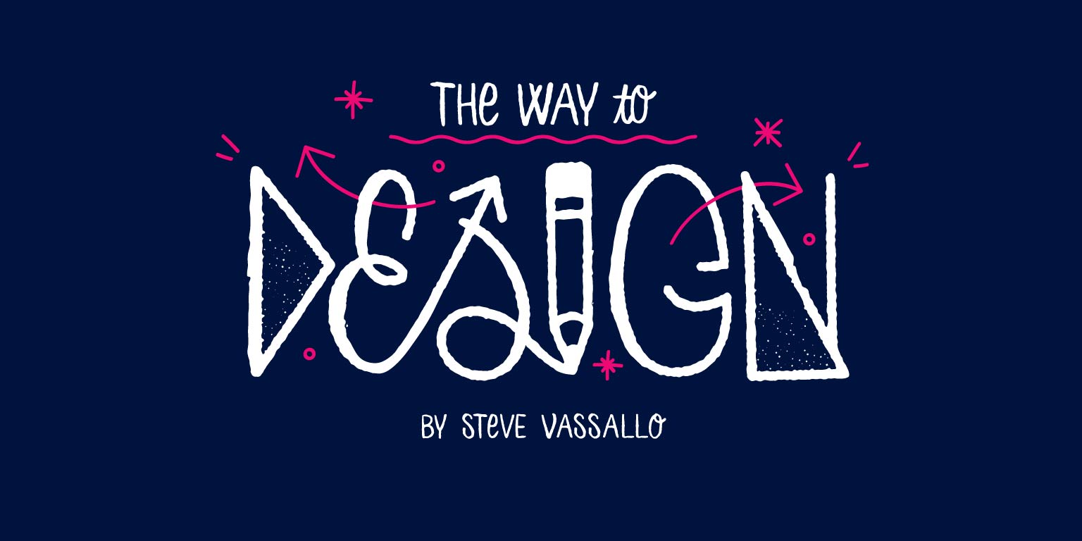 Graphic illustration stating text of The Way To Design by Steve Vassallo