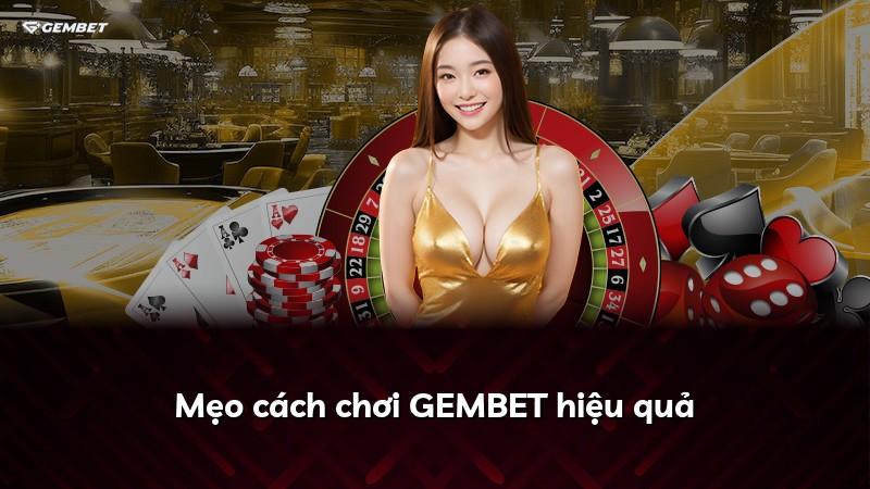Mẹo cách chơi GEMBET hiệu quả