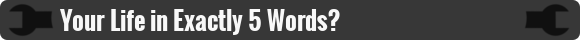 Your Life in Exactly 5 Words?