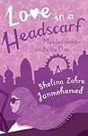Love in a Headscarf by Shelina Zahra Janmohamed Love in a Headscarf by Shelina Zahra Janmohamed