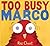 Too Busy Marco