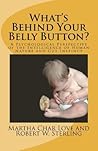 What's Behind Your Belly Button? A Psychological Perspective ... by Martha Char Love What's Behind Your Belly Button? A Psychological Perspective ... by Martha Char Love