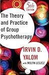The Theory and Practice of Group Psychotherapy by Irvin D. Yalom The Theory and Practice of Group Psychotherapy by Irvin D. Yalom