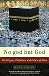 No god but God by Reza Aslan No god but God by Reza Aslan