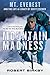 Mountain Madness:: Scott Fischer, Mount Everest, and a Life Lived on High