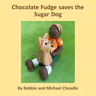 Chocolate Fudge Saves the Sugar Dog by Robbie Cheadle Chocolate Fudge Saves the Sugar Dog by Robbie Cheadle