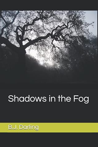 Shadows in the Fog by B.J. Darling Shadows in the Fog by B.J. Darling
