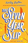 The Seven Year Slip by Ashley Poston