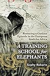 A Training School for Elephants by Sophy Roberts