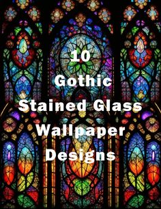 a stained glass window with the words 10 gothic stained glass wallpaper designs on it