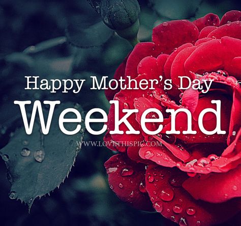 Mother’s Day Weekend Quotes, Mothers Day Weekend Quotes, Happy Mothers Day Weekend, Happy Mothers Day Pictures, Happy Mothers Day Quotes, Mothers Day Pictures, Quote Pictures, Happy Mother Day Quotes, Mothers Day Weekend