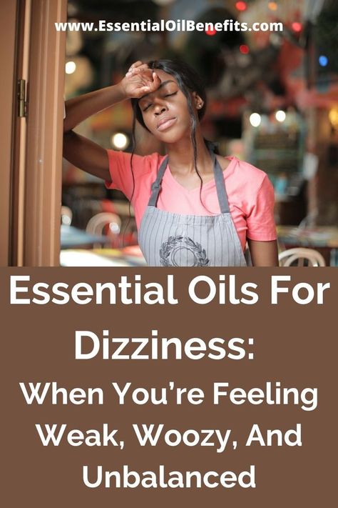 Essential Oils For Dizziness: When You’re Feeling Weak, Woozy, And Unbalanced Oils For Dizziness, Essential Oils For Dizziness, Essential Oils For Vertigo, Essential Oil Blends Roller, Doterra Oils Recipes, Esential Oils, Essential Oil Combinations, Essential Oil Roller Balls, Essential Oils Collection