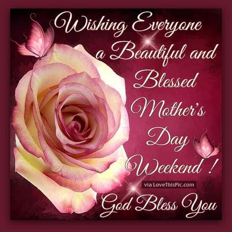 Wishing Everyone A Beautiful And Blessed Mother's Day Weekend Pictures, Photos, and Images for Facebook, Tumblr, Pinterest, and Twitter Happy Mothers Day Poem, Mother's Day In Heaven, Happy Mothers Day Pictures, Happy Mothers Day Messages, Happy Mom Day, Happy Mothers Day Images, Happy Mothers Day Wishes, Mothers Day Poems, Mothers Day Images