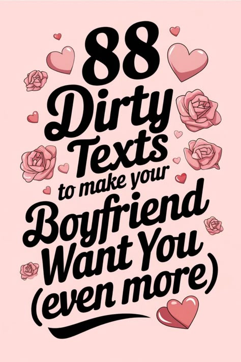 88 Dirty Texts to make your Boyfriend Want You (even more) with hearts and roses. Cute Things To Say Your Boyfriend, Relationship Advice For Him, Things To Say To Your Boyfriend To Turn Him On, Messages Between Bf And Gf, Boyfriend Text Pranks, Online Boyfriend Relationships, Love Text To Boyfriend Dirty, Push Me Against Wall, Dirty Minded Things To Say