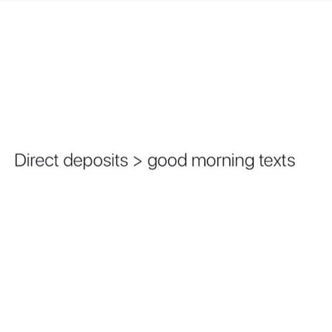 Direct deposits >good morning texts No Good Morning Text, Good Morning Tweets, Funny Good Morning Texts, Single Women Quotes, Sprinkle Sprinkle, Good Morning Text, Direct Deposit, Morning Texts, Good Morning Texts