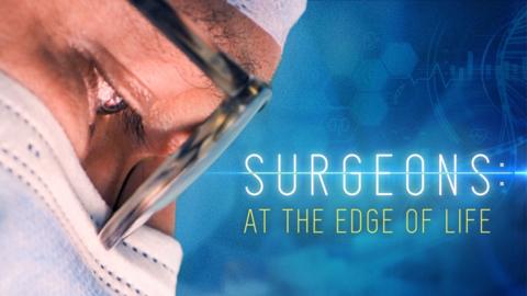 Surgeons: At the Edge of Life