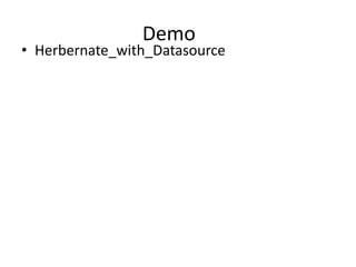 Demo

• Herbernate_with_Datasource

 