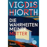 Die Wahrheiten meiner Mutter: Roman