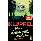 »Wenn Ende gut, dann alles«: Kriminalroman - Der SPIEGEL-Bestseller von Volker Klüpfel, bekannt von den Kluftinger-Krimis (Sv
