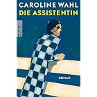 Die Assistentin: Roman | Von der preisgekrönten Bestsellerautorin: Eine junge Frau zwischen Selbstverlust und dem Mut zum eig