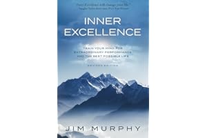 INNER EXCELLENCE: Train Your Mind for Extraordinary Performance and the Best Possible life