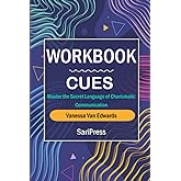 Workbook: Cues by Vanessa Van Edwards (SariPress): Master the Secret Language of Charismatic Communication